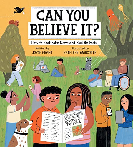 Can you believe it?   : how to spot fake news and find the facts /